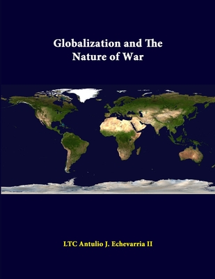 Globalization And The Nature Of War - Echevarria, Ltc Antulio J, II, and Institute, Strategic Studies