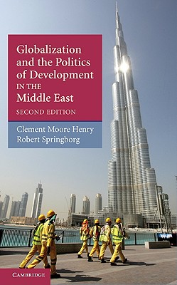 Globalization and the Politics of Development in the Middle East - Henry, Clement Moore, and Springborg, Robert