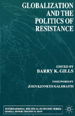 Globalization and the Politics of Resistance - Gills, B (Editor)