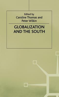 Globalization and the South - Thomas, Caroline Wilkin, and Thomas, Fr D Ric, and Wilkin, Peter (Editor)