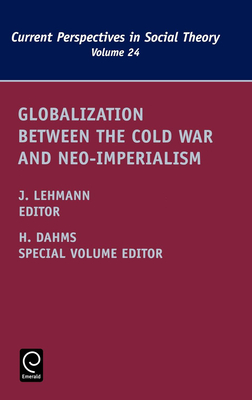 Globalization Between the Cold War and Neo-Imperialism - Lehmann, Jennifer M (Editor), and Dahms, Harry F (Editor)