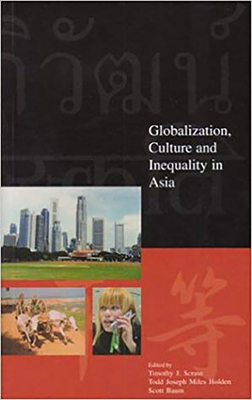 Globalization, Culture and Inequality in Asia - Holden, Todd Joseph Miles (Editor), and Baum, Scott (Editor), and Scrase, Timothy J (Editor)