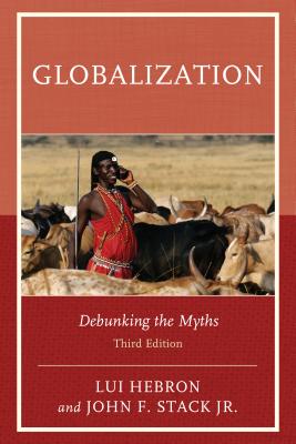 Globalization: Debunking the Myths - Hebron, Lui, and Stack, John F, Jr.