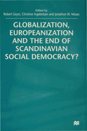 Globalization, Europeanization and the End of Scandinavian Social Democracy?