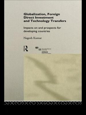 Globalization, Foreign Direct Investment and Technology Transfers: Impacts on and Prospects for Developing Countries - Kumar, Nagesh (Editor)