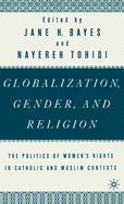 Globalization, Gender, and Religion: The Politics of Women's Rights in Catholic and Muslim Contexts