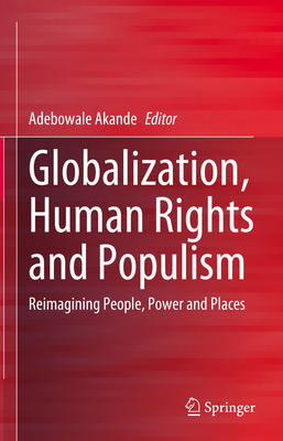 Globalization, Human Rights and Populism: Reimagining People, Power and Places - Akande, Adebowale (Editor)