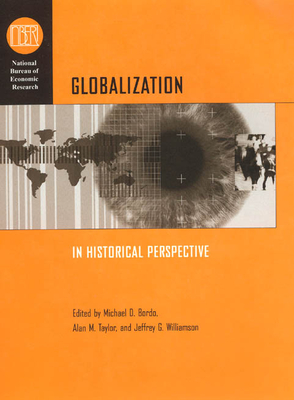 Globalization in Historical Perspective - Bordo, Michael D (Editor), and Taylor, Alan M (Editor), and Williamson, Jeffrey G (Editor)