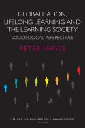Globalization, Lifelong Learning and the Learning Society: Sociological Perspectives