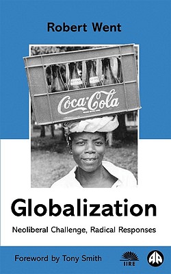 Globalization: Neoliberal Challenge, Radical Responses - Went, Robert