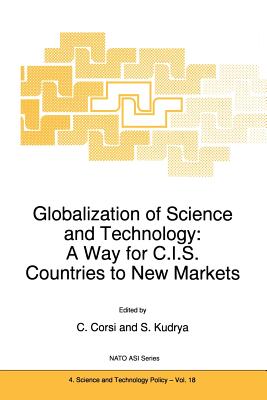 Globalization of Science and Technology: A Way for C.I.S. Countries to New Markets - Corsi, C (Editor), and Kudrya, S (Editor)