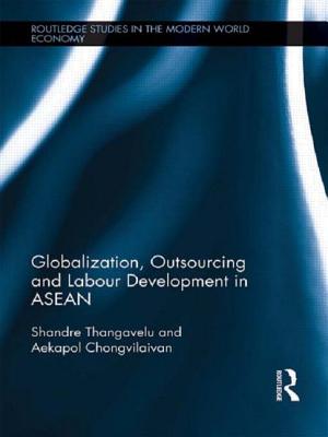 Globalization, Outsourcing and Labour Development in ASEAN - Thangavelu, Shandre, and Chongvilaivan, Aekapol