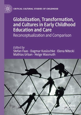 Globalization, Transformation, and Cultures in Early Childhood Education and Care: Reconceptualization and Comparison - Faas, Stefan (Editor), and Kasschke, Dagmar (Editor), and Nitecki, Elena (Editor)