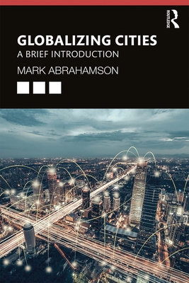 Globalizing Cities: A Brief Introduction - Abrahamson, Mark