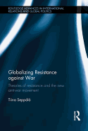 Globalizing Resistance Against War: Theories of Resistance and the New Anti-War Movement
