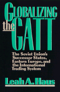 Globalizing the GATT: The Soviet Union's Successor States, Eastern Europe, and the International Trading System