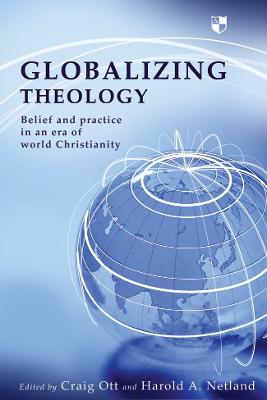 Globalizing Theology: Belief And Practise In An Era Of World Christianity - Netland, Craig Ott and Harold A