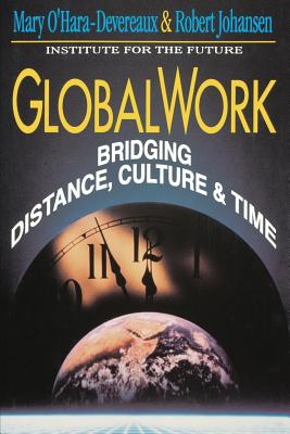 Globalwork: Bridging Distance, Culture, & Time - O'Hara-Devereaux, Mary, and Johansen, Robert
