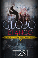 Globo Blanco: Una historia de magia, resiliencia, amor y discapacidad