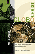 Globochrist: The Great Commission Takes a Postmodern Turn - Raschke, Carl, Professor