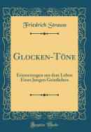 Glocken-Tone: Erinnerungen Aus Dem Leben Eines Jungen Geistlichen (Classic Reprint)