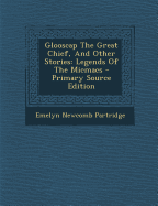 Glooscap the Great Chief, and Other Stories: Legends of the Micmacs - Primary Source Edition - Partridge, Emelyn Newcomb