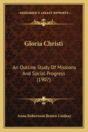 Gloria Christi: An Outline Study of Missions and Social Progress (1907)