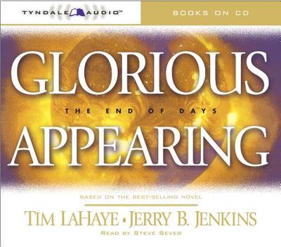 Glorious Appearing: The End of Days - LaHaye, Tim, Dr., and Jenkins, Jerry B, and Sever, Steve (Read by)