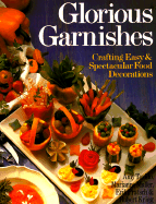 Glorious Garnishes: Crafting Easy & Spectacular Food Decorations - Texido, Amy, and Pratsch, Erik, and Muller, Marianne