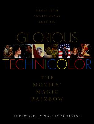 Glorious Technicolor: The Movies' Magic Rainbow; Ninetieth Anniversary Edition - Basten, Fred E