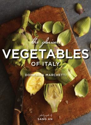 Glorious Vegetables of Italy - Marchetti, Domenica, and An, Sang (Photographer)