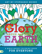 Glory Above All the Earth: A Bible-Based Coloring Book for Everyone