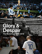 Glory and Despair: The World Cup, 1930-2018