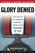 Glory Denied: The Saga of Jim Thompson, America's Longest-Held Prisoner of War