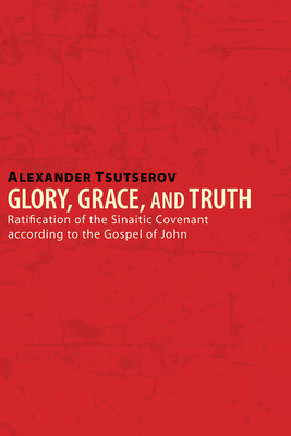 Glory, Grace, and Truth: Ratification of the Sinaitic Covenant ...