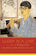 Glory in a Line: A Life of Foujita--The Artist Caught Between East and West