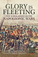 Glory is Fleeting: New Scholarship on the Napoleonic Wars