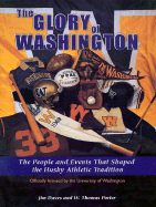 Glory of Washington: The People and Events That Shaped Washington's Athletic Tradition - Daves, Jim, and Porter, Tom