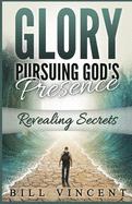 Glory Pursuing God's Presence: Revealing Secrets