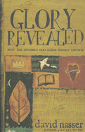 Glory Revealed: How the Invisible God Makes Himself Known