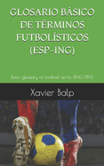 Glosario Bsico de T?rminos Futbol?sticos (Esp-Ing): Basic glossary of football terms (ENG-SPA)