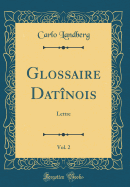 Glossaire Datinois, Vol. 2: Lettre (Classic Reprint)