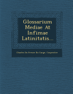 Glossarium Mediae at Infimae Latinitatis...