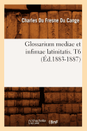 Glossarium Mediae Et Infimae Latinitatis. T6 (?d.1883-1887)