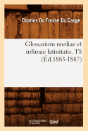 Glossarium Mediae Et Infimae Latinitatis. T8 (Ed.1883-1887)