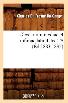 Glossarium Mediae Et Infimae Latinitatis. T8 (Ed.1883-1887) - Du Fresne Du Cange, Charles