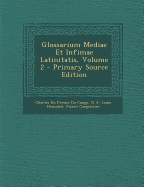 Glossarium Mediae Et Infimae Latinitatis, Volume 2 - Primary Source Edition