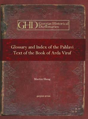 Glossary and Index of the Pahlavi Text of the Book of Arda Viraf - Haug, Martin