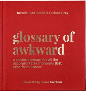 Glossary of Awkward: A modern lexicon of all the uncomfortable moments that arise from cancer