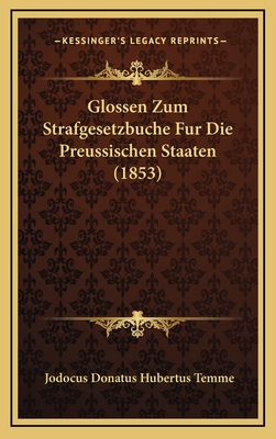 Glossen Zum Strafgesetzbuche Fur Die Preussischen Staaten (1853) - Temme, Jodocus Donatus Hubertus